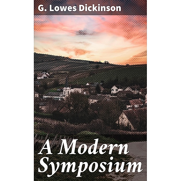 A Modern Symposium, G. Lowes Dickinson