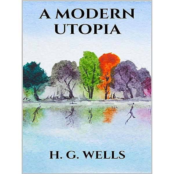 A modern utopia, H. G. Wells