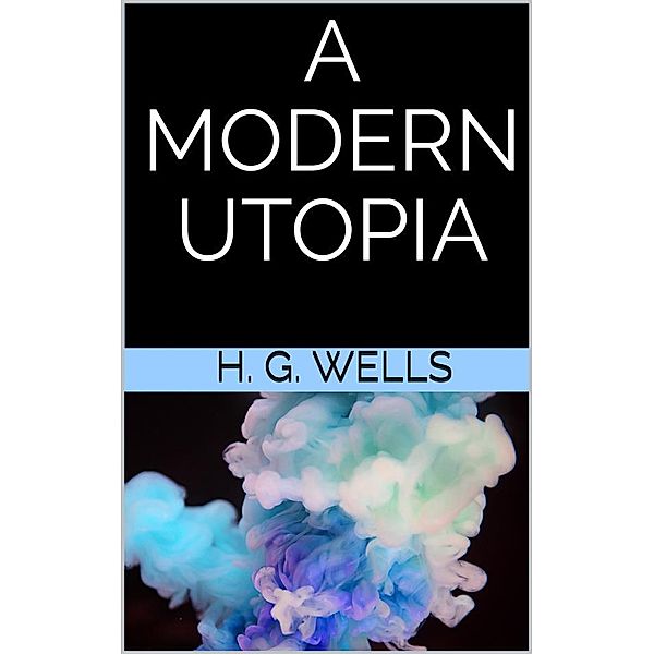 A Modern utopia, H. G. Wells