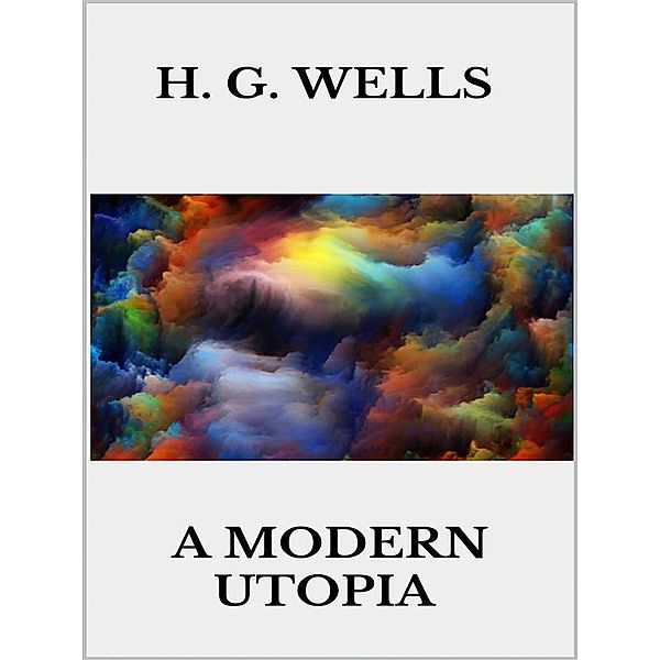 A modern utopia, H. G. Wells