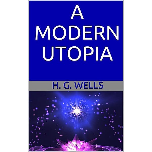 A Modern utopia, H. G. Wells