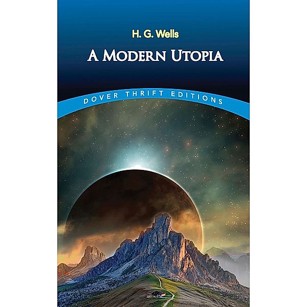 A Modern Utopia / Dover Thrift Editions: SciFi/Fantasy, H. G. Wells