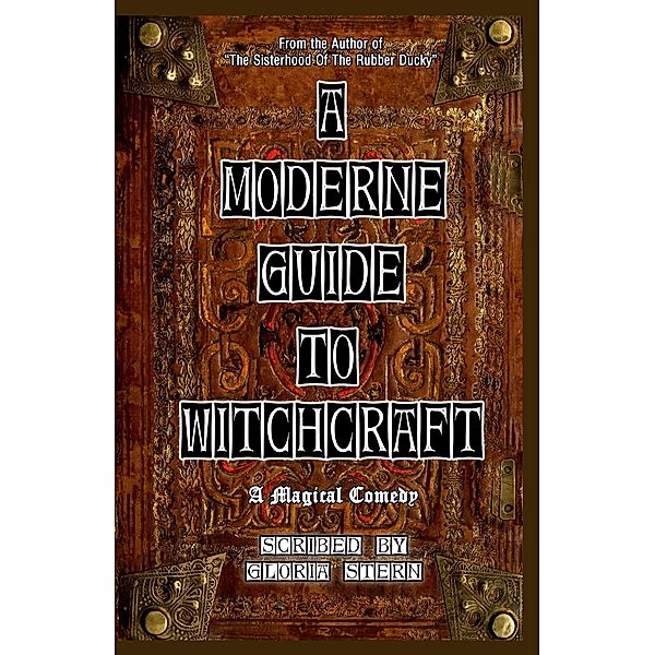 A Moderne Guide To Witchcraft - A Magical Comedy, Gloria Stern