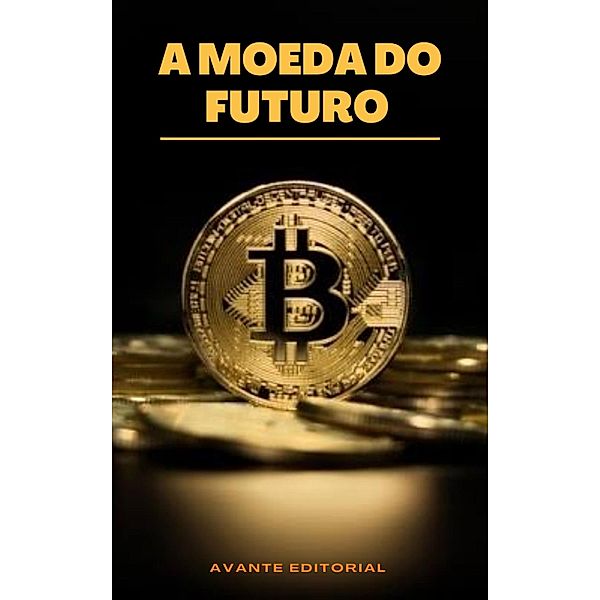 A  moeda do futuro / Dinheiro e Negócios, Avante Editorial