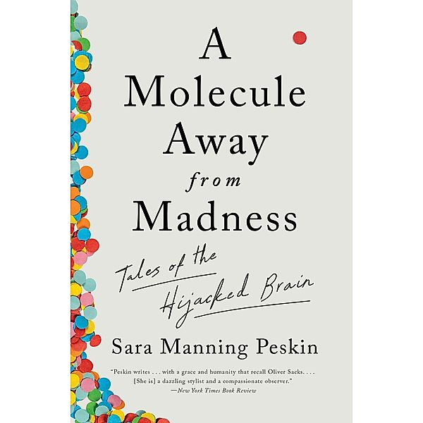 A Molecule Away from Madness: Tales of the Hijacked Brain, Sara Manning Peskin