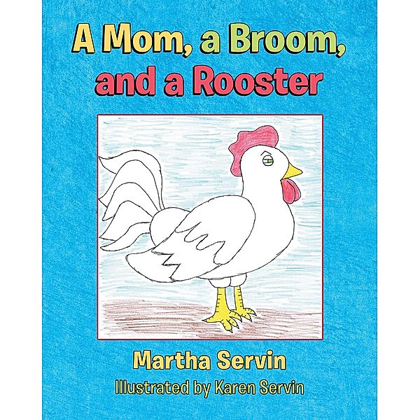 A Mom, a Broom, and a Rooster, Martha Servin