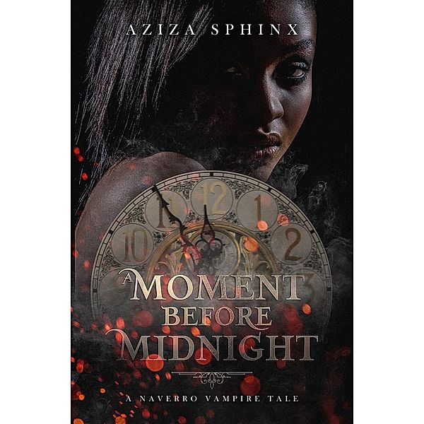 A Moment Before Midnight (A Naverro Vampire Tale) / A Naverro Vampire Tale, Aziza Sphinx