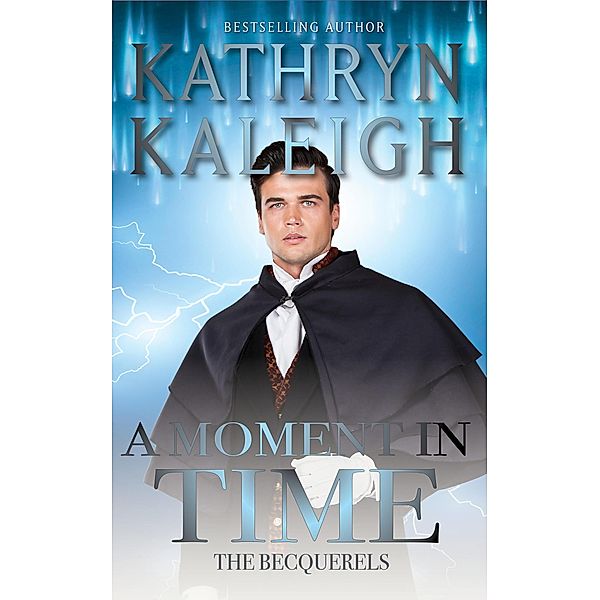 A Moment in Time (The Becquerels, #15) / The Becquerels, Kathryn Kaleigh