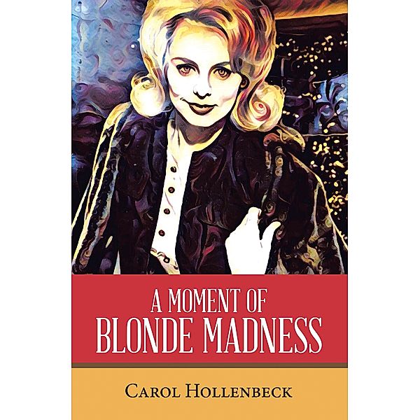 A MOMENT OF BLONDE MADNESS, Carol Hollenbeck
