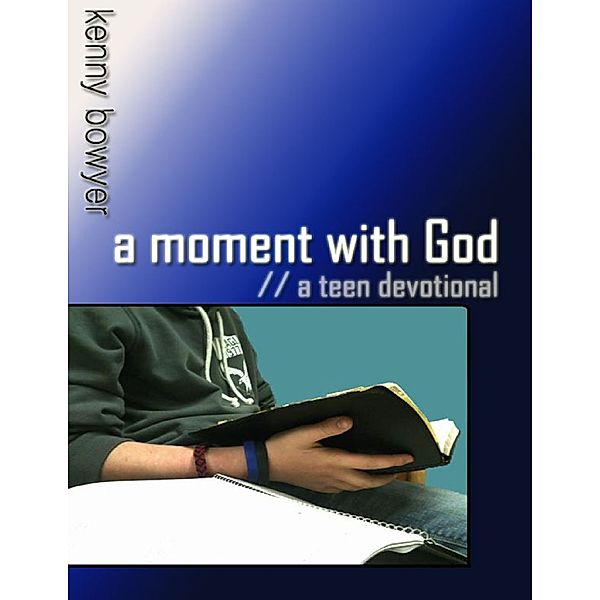 A Moment With God:  A Teen Devotional, Kenny Bowyer