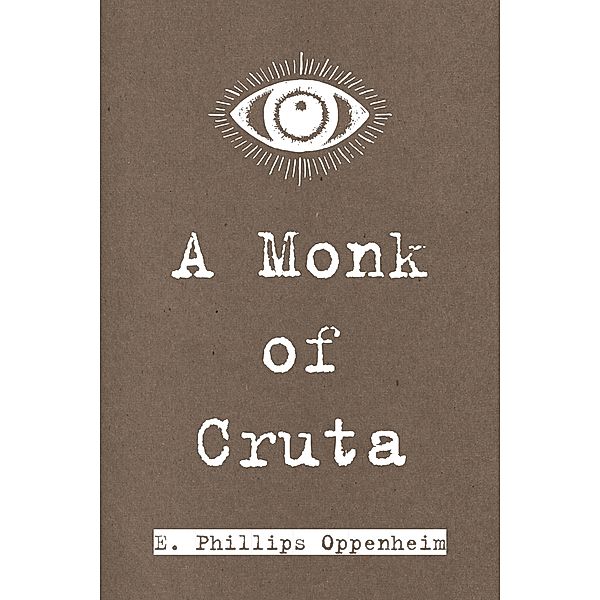 A Monk of Cruta, E. Phillips Oppenheim