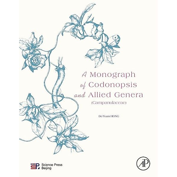 A Monograph of Codonopsis and Allied Genera (Campanulaceae), De-Yuan Hong