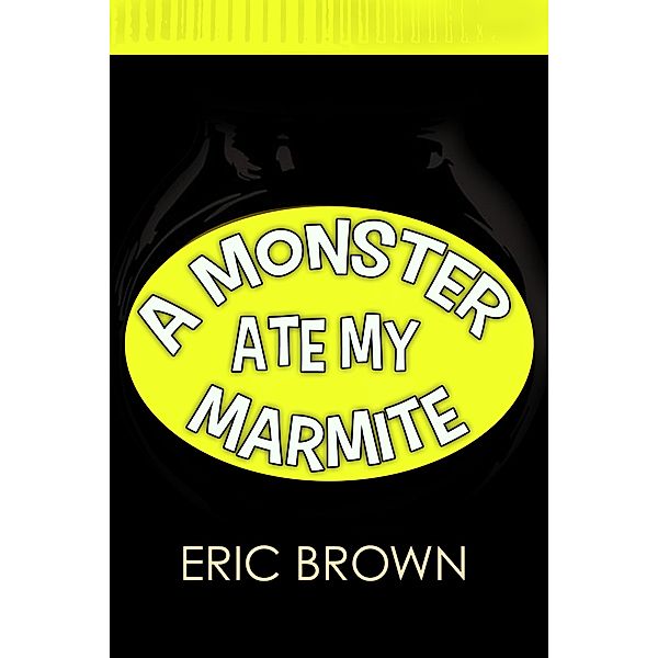 A Monster Ate My Marmite, Eric Brown