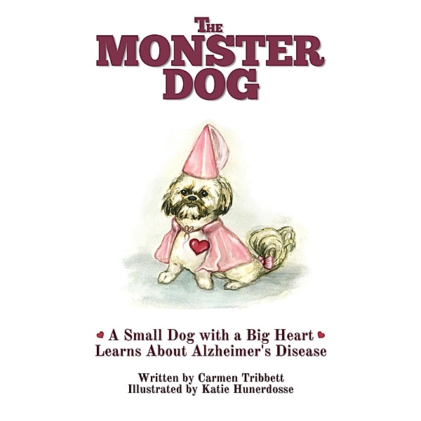 A Monster Dog with a Big Heart Learns About Alzheimer's Disease (The Monster Dog, #2) / The Monster Dog, Carmen Tribbett