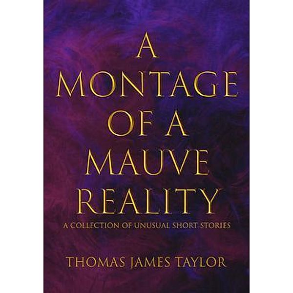 A Montage of a Mauve Reality / CMD, Thomas James Taylor