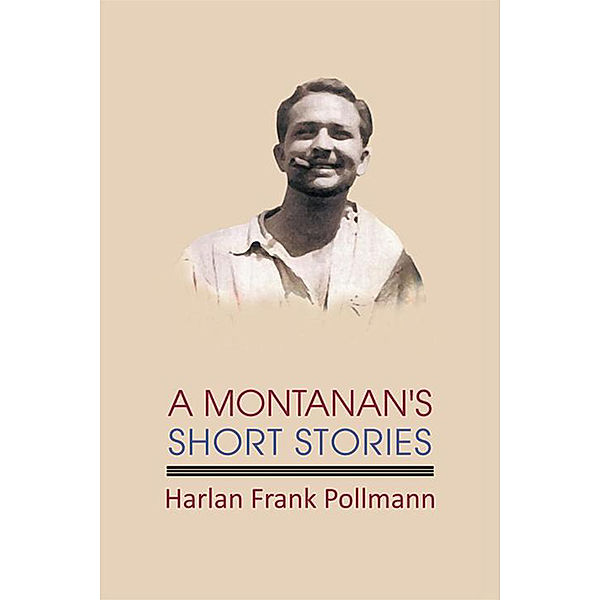 A Montanan's Short Stories, Harlan Frank Pollmann