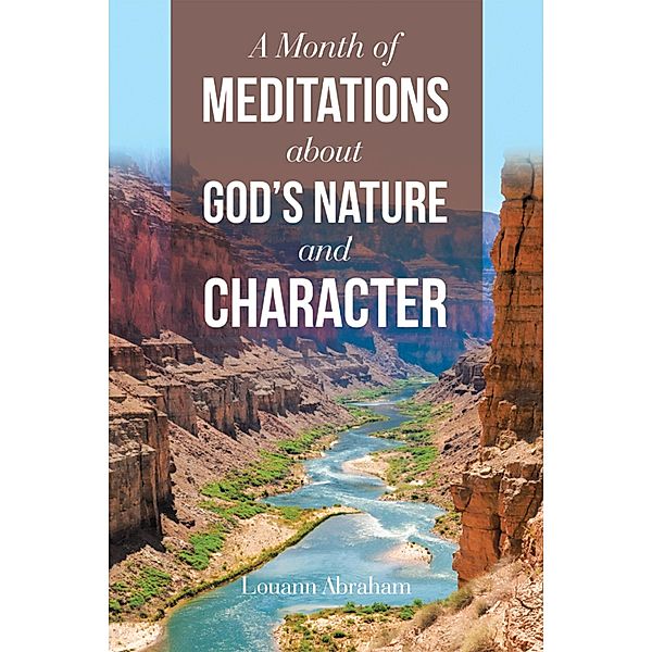 A Month of Meditations About God's Nature and Character, Louann Abraham