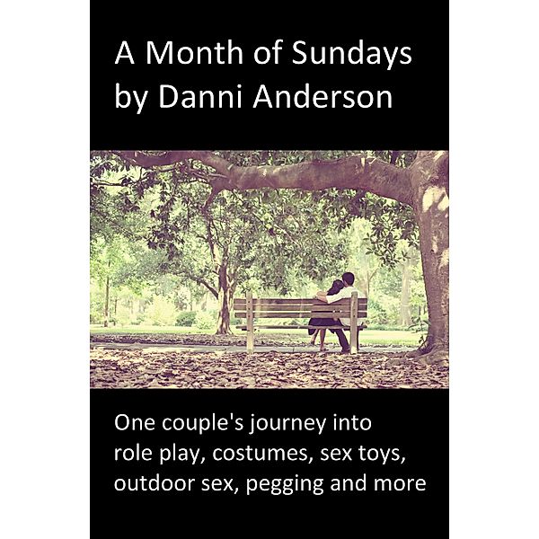 A Month of Sundays: One Couple's Journey into Role Play, Costumes, Sex Toys, Outdoor Sex, Pegging and More, Danni Anderson