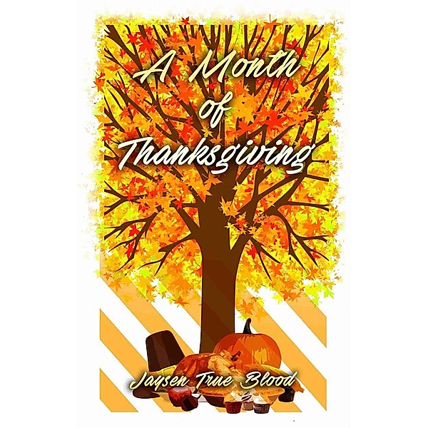 A Month Of Thanksgiving (The Daniel Hargiss Series, Book 1) / The Daniel Hargiss Series, Book 1, Jaysen True Blood