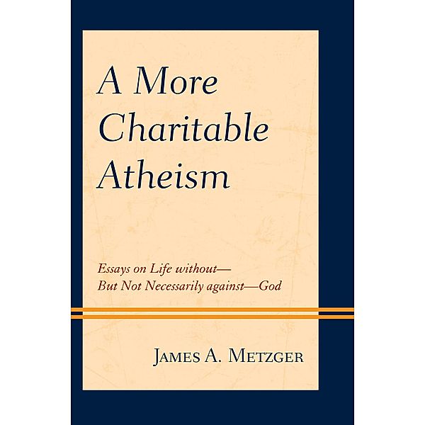 A More Charitable Atheism, James A. Metzger
