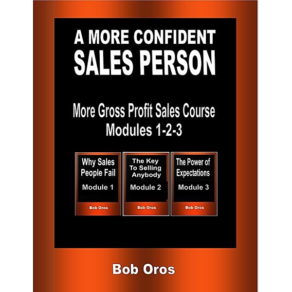 A More Confident Sales Person, Bob Oros