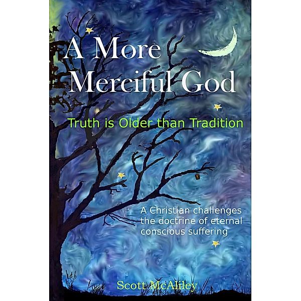 A More Merciful God: Truth is Older than Tradition (Challenging Tradition, #2), Scott McAliley