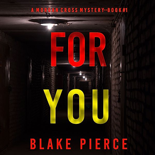 A Morgan Cross FBI Suspense Thriller - 1 - For You (A Morgan Cross FBI Suspense Thriller—Book One), Blake Pierce