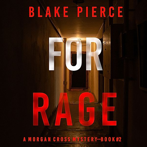 A Morgan Cross FBI Suspense Thriller - 2 - For Rage (A Morgan Cross FBI Suspense Thriller—Book Two), Blake Pierce