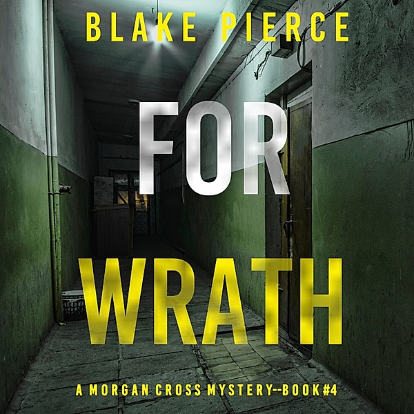 A Morgan Cross FBI Suspense Thriller - 4 - For Wrath (A Morgan Cross FBI Suspense Thriller—Book Four), Blake Pierce