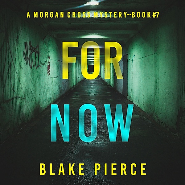 A Morgan Cross FBI Suspense Thriller - 7 - For Now (A Morgan Cross FBI Suspense Thriller—Book Seven), Blake Pierce