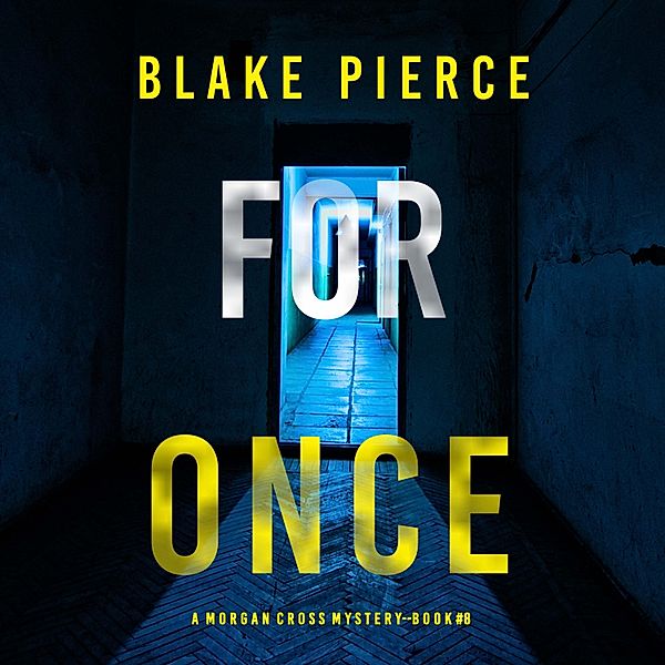 A Morgan Cross FBI Suspense Thriller - 8 - For Once (A Morgan Cross FBI Suspense Thriller—Book Eight), Blake Pierce