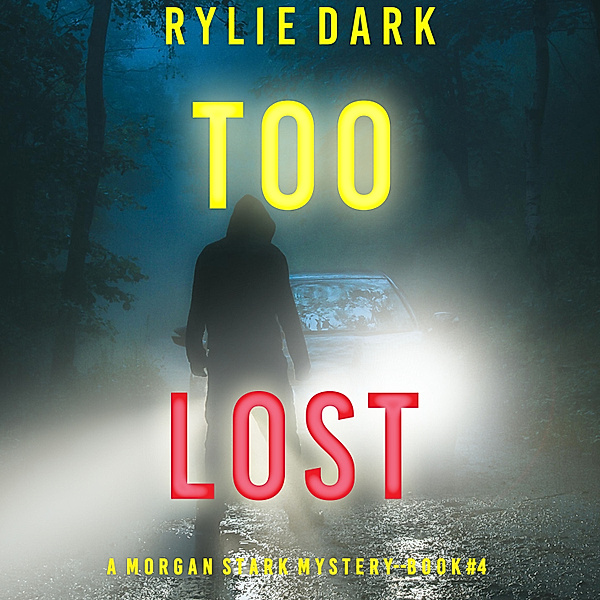A Morgan Stark FBI Suspense Thriller - 4 - Too Lost (A Morgan Stark FBI Suspense Thriller—Book 4), Rylie Dark