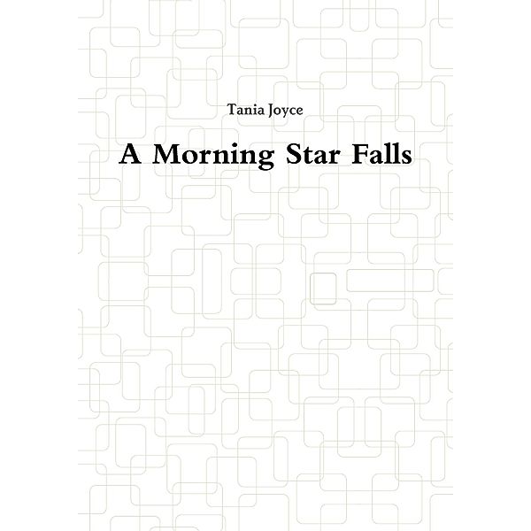 A Morning Star Falls, Tania Joyce