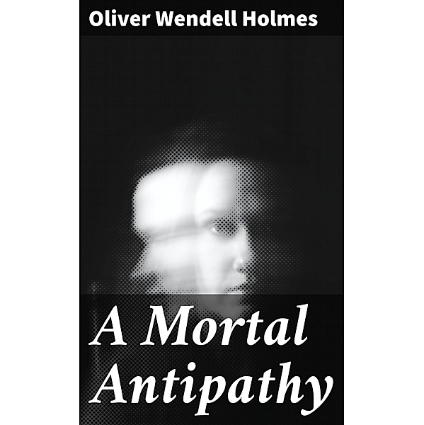 A Mortal Antipathy, Oliver Wendell Holmes