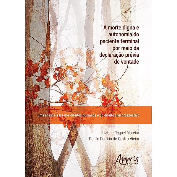 A Morte Digna e Autonomia do Paciente Terminal por Meio da Declaração Prévia de Vontade: Uma Análise à Luz dos Direitos Humanos e do Direito Civil Prospectivo, Liziane Raquel Moreira, Danilo Porfírio de Castro Vieira