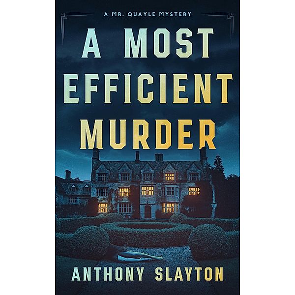 A Most Efficient Murder (The Mr. Quayle Mysteries, #1) / The Mr. Quayle Mysteries, Anthony Slayton