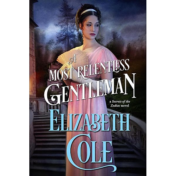 A Most Relentless Gentleman (Secrets of the Zodiac, #7) / Secrets of the Zodiac, Elizabeth Cole