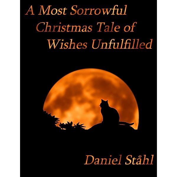 A Most Sorrowful Christmas Tale of Wishes Unfulfilled, Daniel Ståhl