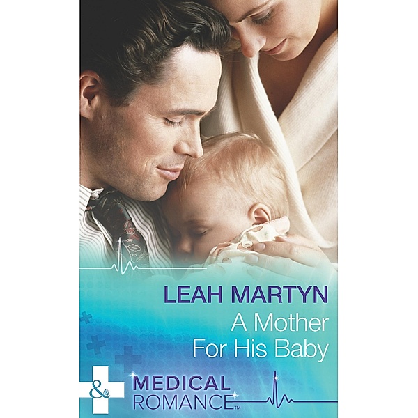 A Mother for His Baby (Mills & Boon Medical) / Mills & Boon Medical, Leah Martyn