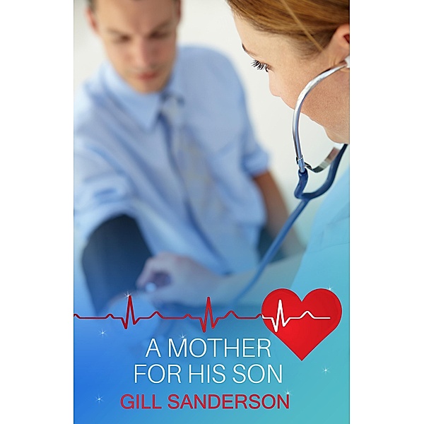 A Mother for His Son / Medical Romances Bd.2, Gill Sanderson