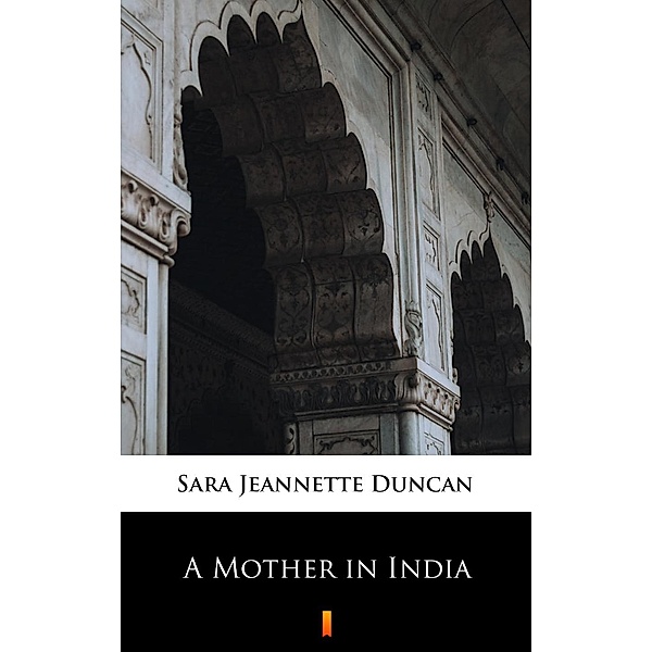 A Mother in India, Sara Jeannette Duncan