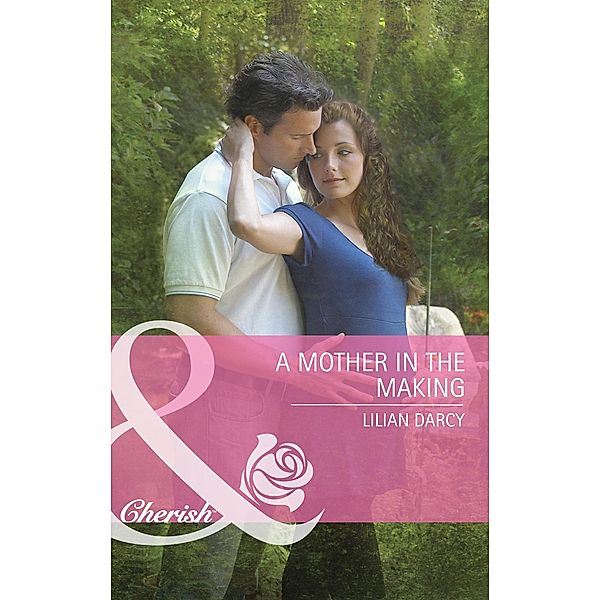 A Mother in the Making (Mills & Boon Cherish), Lilian Darcy