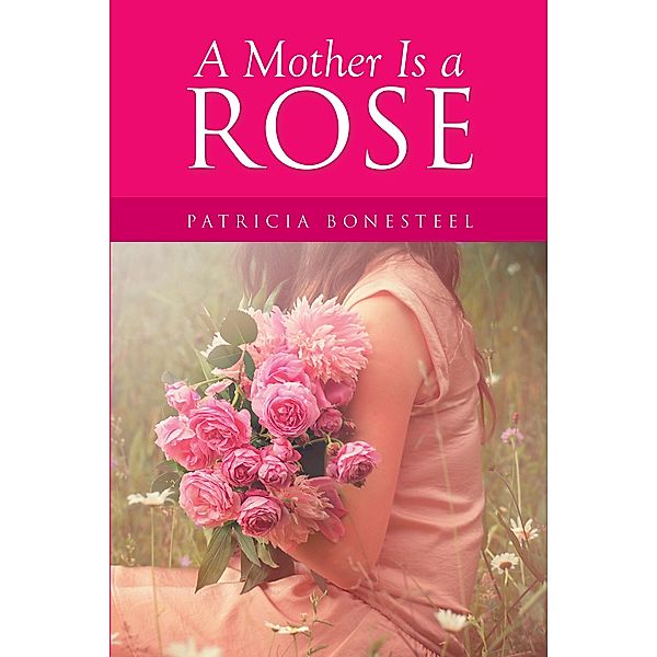 A Mother Is a Rose