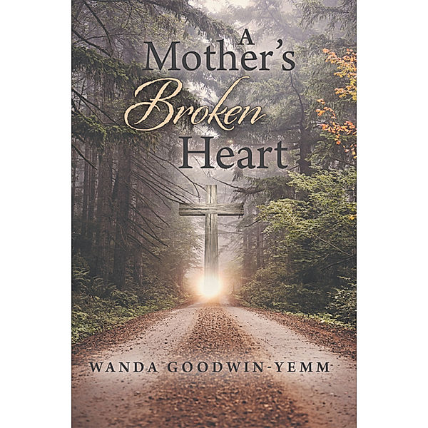 A Mother’S Broken Heart, Wanda Goodwin-Yemm