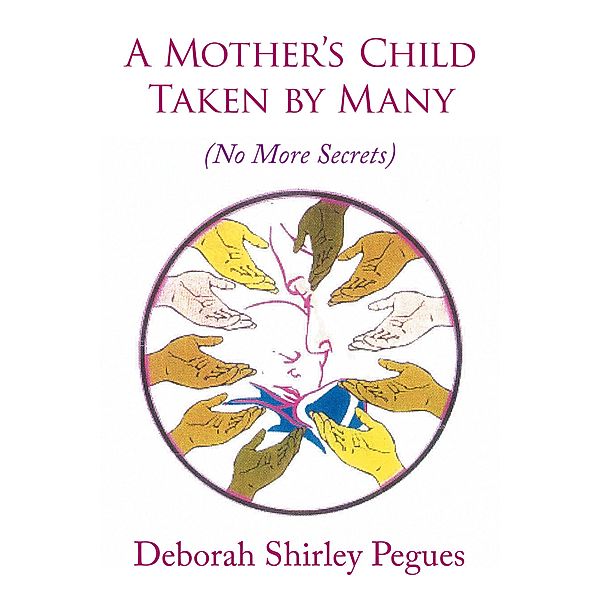 A Mother'S Child - Taken by Many, Deborah Shirley Pegues