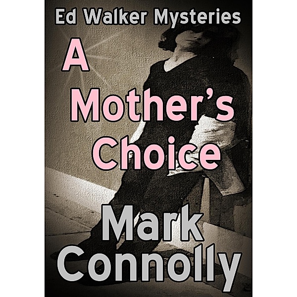 A Mother's Choice (Ed Walker Mysteries, #6) / Ed Walker Mysteries, Mark Connolly