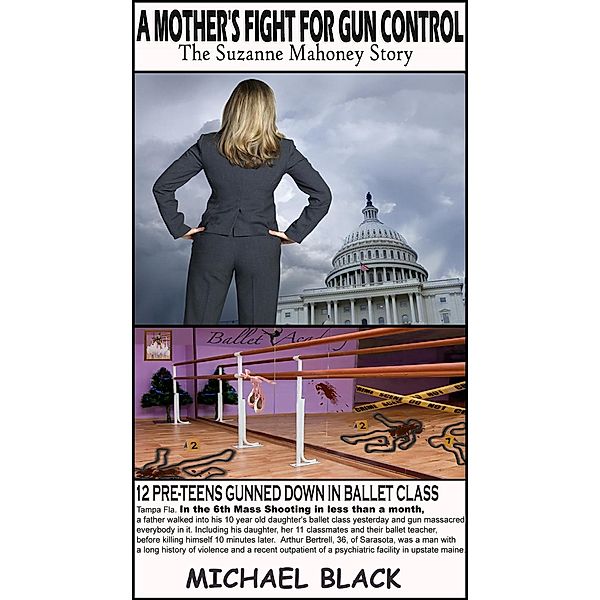 A Mother's Fight For Gun Control - The Suzanne Mahoney Story / A Mother's Fight For Gun Control - The Suzanne Mahoney Story, Michael Black