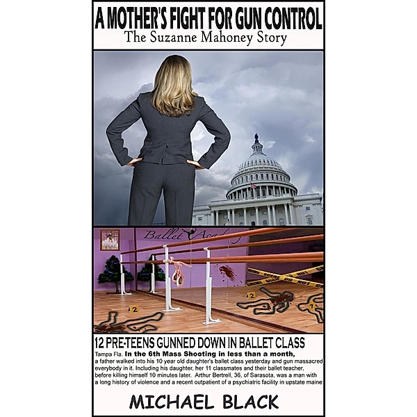 A Mother's Fight For Gun Control - The Suzanne Mahoney Story / A Mother's Fight For Gun Control - The Suzanne Mahoney Story, Michael Black