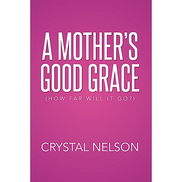 A Mother’S Good Grace, Crystal Nelson