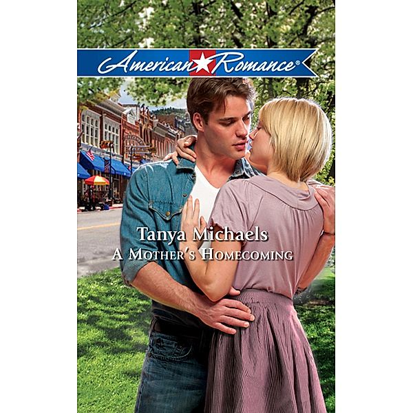 A Mother's Homecoming (Mills & Boon American Romance), Tanya Michaels